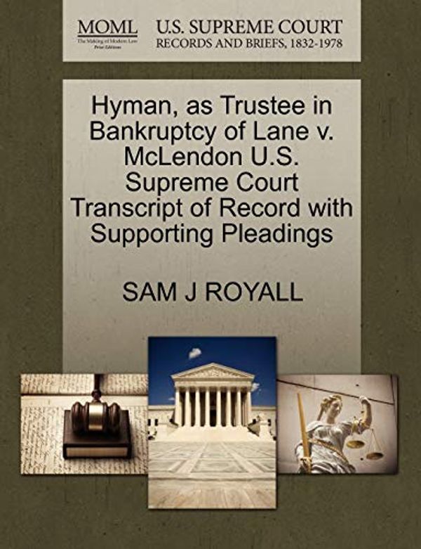 Cover Art for 9781270301196, Hyman, as Trustee in Bankruptcy of Lane V. McLendon U.S. Supreme Court Transcript of Record with Supporting Pleadings by Sam J Royall