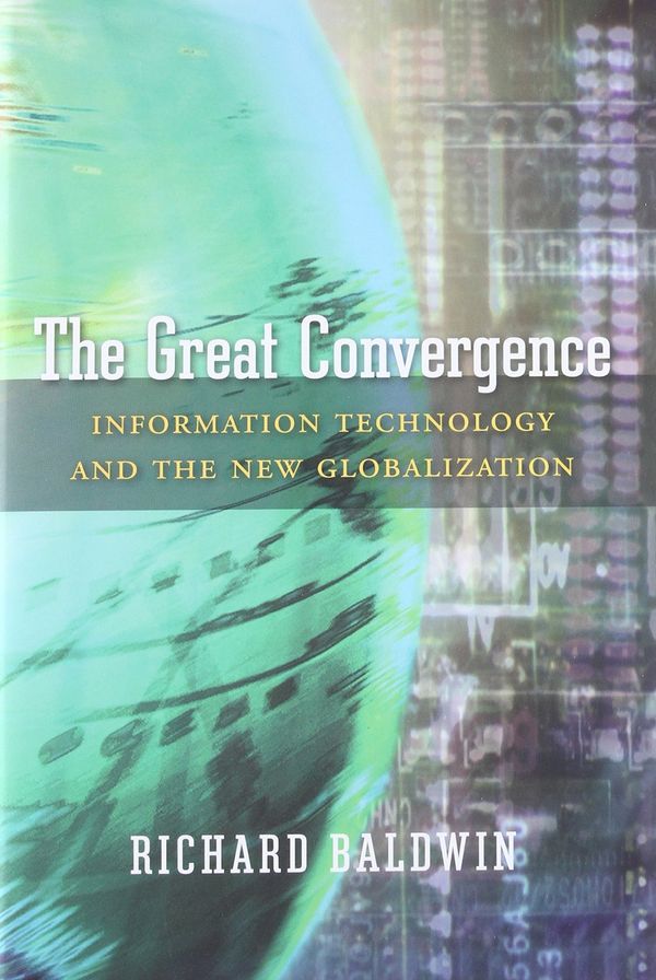 Cover Art for 9780674660489, The Great ConvergenceInformation Technology and the New Globalization by Richard Baldwin