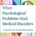 Cover Art for 9781462521791, When Psychological Problems Mask Medical Disorders, Second EditionA Guide for Psychotherapists by James Morrison