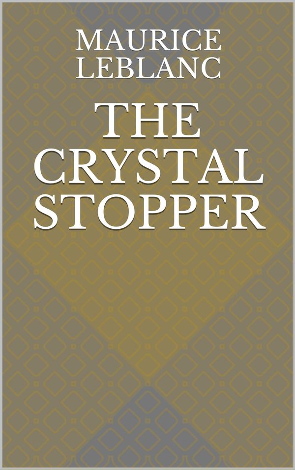 Cover Art for 1230001610970, The Crystal Stopper by Maurice Leblanc