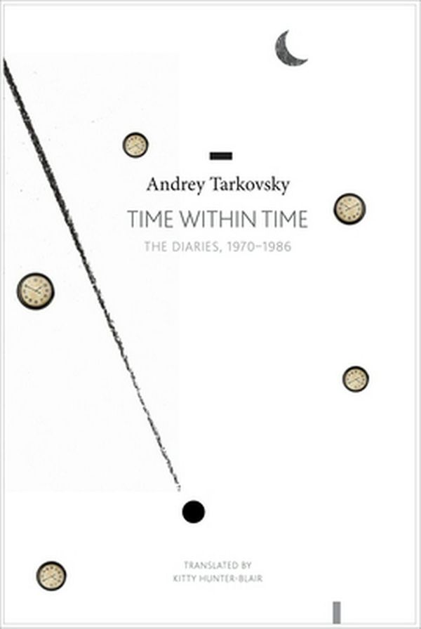 Cover Art for 9780857424921, Time Within TimeThe Diaries, 1970-1986 by Andrei Tarkovsky
