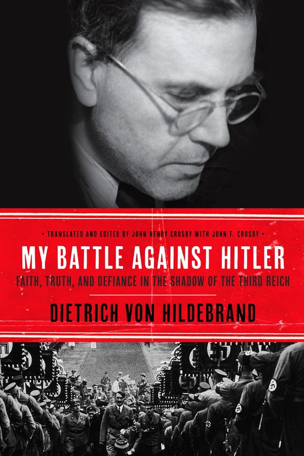 Cover Art for 9780385347525, My Battle Against Hitler by Dietrich Von Hildebrand And John Henry Crosby