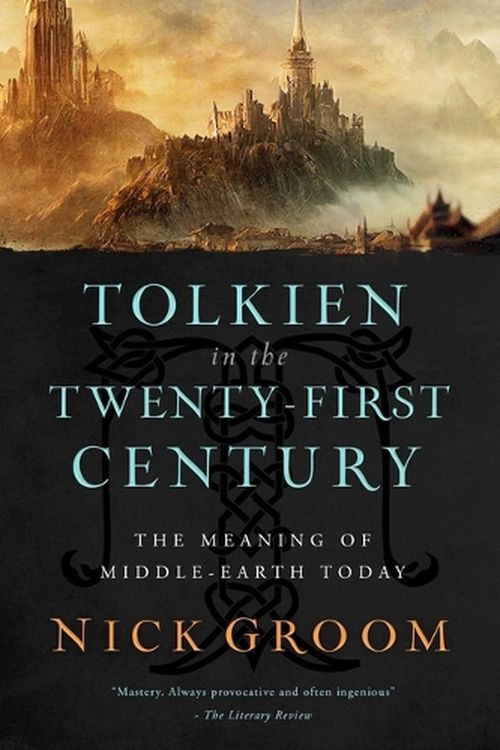 Cover Art for 9781639365036, Tolkien in the Twenty-First Century: The Meaning of Middle-Earth Today by Nick Groom