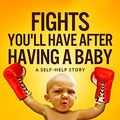 Cover Art for B07XZ1FN23, Fights You'll Have After Having A Baby: A Self-Help Story by Mollie Player