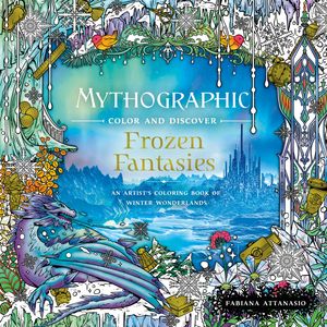 Cover Art for 9781250271129, Mythographic Color and Discover: Frozen Fantasies: An Artist’s Coloring Book of Winter Wonderlands by Fabiana Attanasio