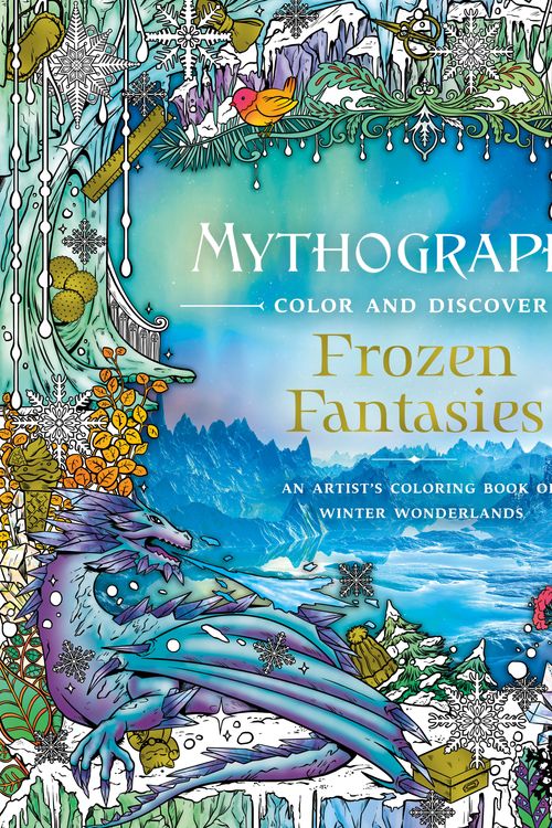 Cover Art for 9781250271129, Mythographic Color and Discover: Frozen Fantasies: An Artist’s Coloring Book of Winter Wonderlands by Fabiana Attanasio