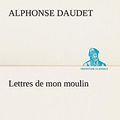 Cover Art for 9783849127824, Lettres de Mon Moulin by Alphonse Daudet