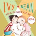 Cover Art for 9781599619309, Ivy + Bean Break the Fossil Record by Annie Barrows