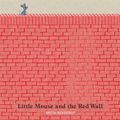 Cover Art for 9781408342800, Little Mouse and the Red Wall by Britta Teckentrup