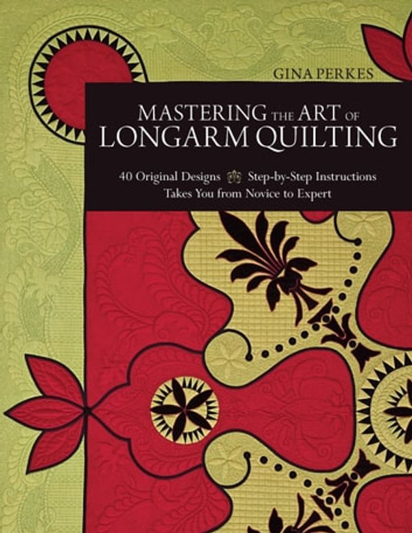 Cover Art for 9781607054115, Mastering the Art of Longarm Quilting by Gina Perkes