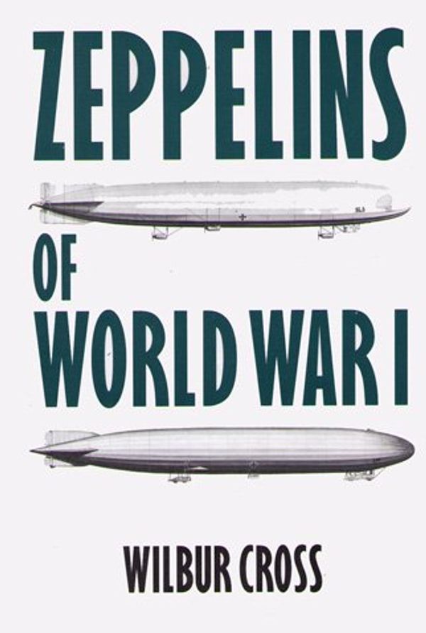 Cover Art for 9781566193900, Zeppelins of World War I by Wilbur Cross