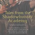 Cover Art for 9781406362848, Tales from the Shadowhunter Academy by Cassandra Clare, Sarah Rees Brennan, Robin Wasserman