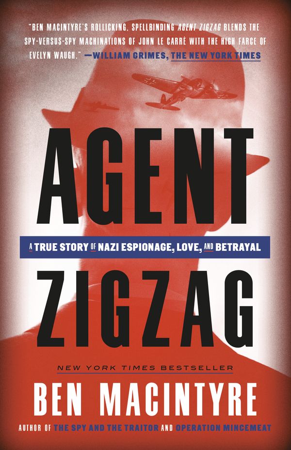 Cover Art for 9780307353412, Agent Zigzag: A True Story of Nazi Espionage, Love, and Betrayal by Ben Macintyre