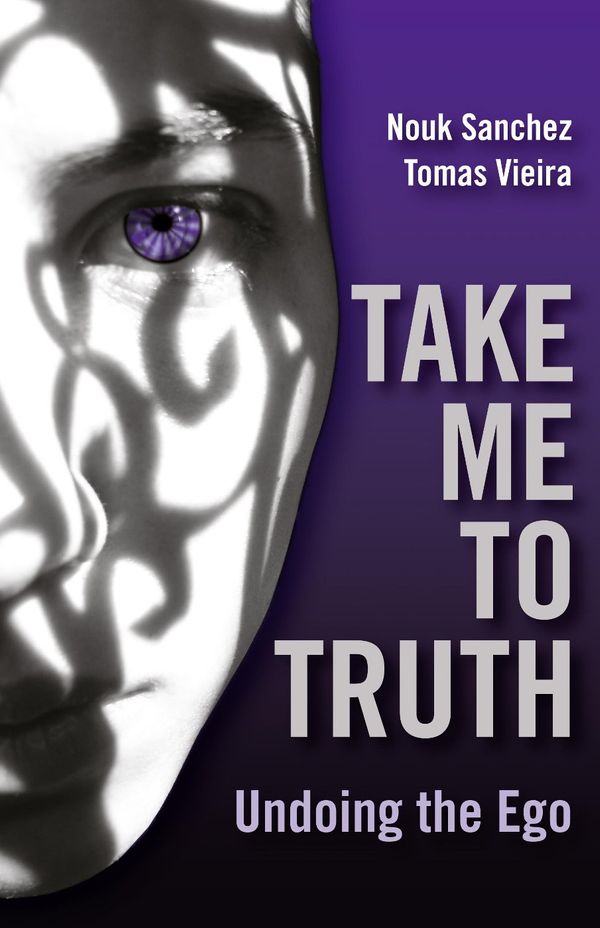 Cover Art for 9781846946547, Take Me To Truth: Undoing The Ego by Nouk Sanchez
