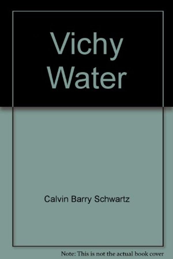 Cover Art for 9780578038582, Vichy Water by Calvin Barry Schwartz