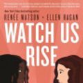 Cover Art for 9781547600090, Watch Us Rise by Renée Watson, Ellen Hagan