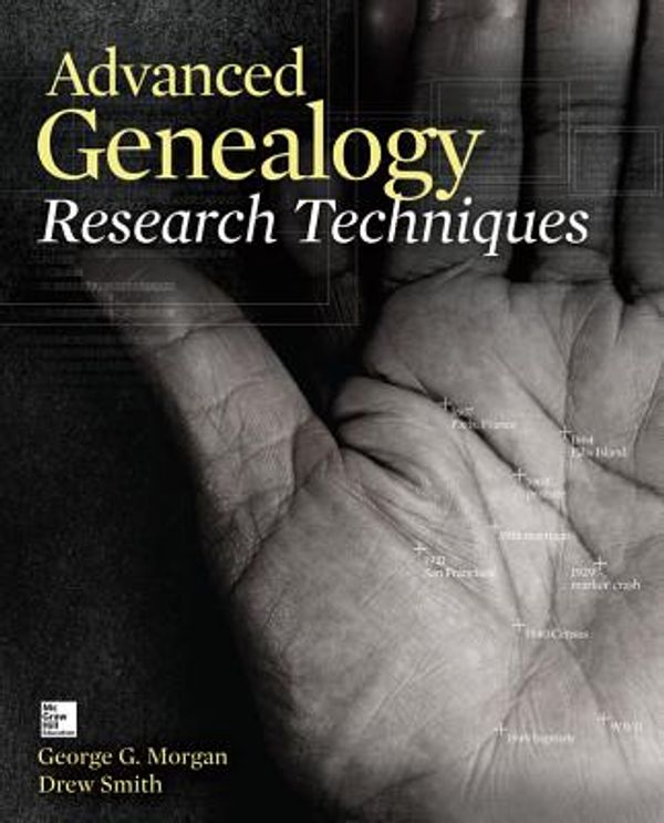 Cover Art for 9780071816502, Advanced Genealogy Research Techniques by George G. Morgan, Drew Smith