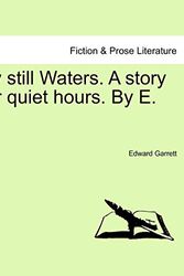 Cover Art for 9781241574918, By Still Waters. a Story for Quiet Hours. by E. G. by Edward Garrett