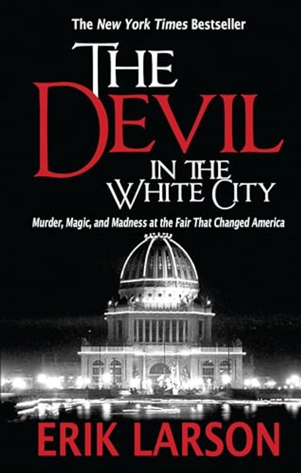 Cover Art for 0884611730279, The Devil in the White City: Murder, Magic, and Madness at the Fair That Changed America (Thorndike Press Large Print Peer Picks) by Erik Larson