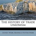 Cover Art for 9781176285545, The History of Trade Unionism by Sidney Webb, Beatrice Potter Webb