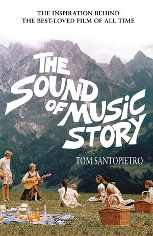 Cover Art for 9781473526143, The Sound of Music Story by Tom Santopietro