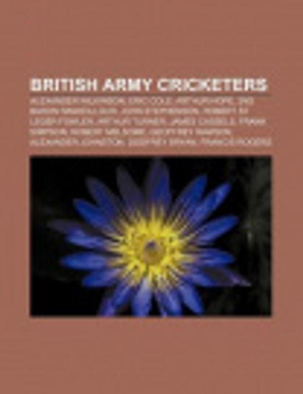 Cover Art for 9781155737294, British Army Cricketers: Alexander Wilkinson, Eric Cole, John Stephenson (Cricketer, Born 1907), Arthur Turner, Frank Simpson, Robert Melsome by Source Wikipedia, Books, LLC