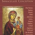 Cover Art for 9781601140654, The Immaculate Conception: Why Thomas Aquinas Denied, While John Duns Scotus, Gregory Palamas, & Mark Eugenicus Professed the Absolute Immaculate Existence of Mary by Christiaan W. Kappes