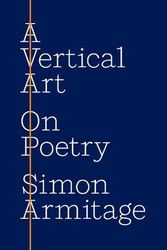 Cover Art for 9780691233109, A Vertical Art: On Poetry by Simon Armitage