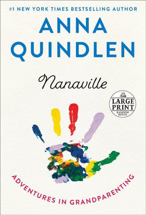 Cover Art for 9780593153017, Nanaville: Adventures in Grandparenting by Anna Quindlen