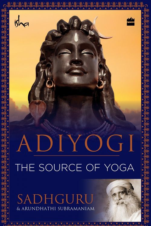 Cover Art for 9789352643929, Adiyogi: The Source of Yoga by Sadhguru Jaggi Vasudev, Arundhathi Subramaniam