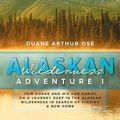 Cover Art for 9781643456720, Alaskan Wilderness Adventure: Book 1 by Duane Arthur Ose