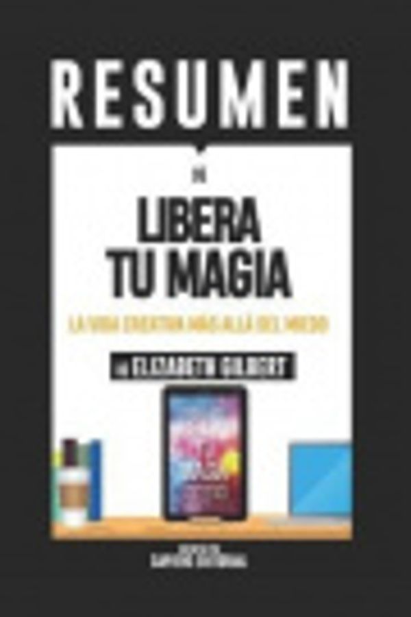 Cover Art for 9781718040687, Resumen De “Libera Tu Magia: Una Vida Creativa Más Allá Del Miedo - De Elizabeth Gilbert”: (Summary of Big Magic) by Sapiens Editorial