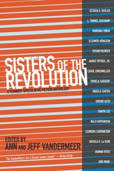 Cover Art for 9781629630359, Sisters of the Revolution: A Feminist Speculative Fiction Anthology by Ann Vandermeer & Jeff Vandermeer