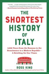 Cover Art for 9781891011450, The Shortest History of Italy: 3,000 Years from the Romans to the Renaissance to a Modern Republic - A Retelling for Our Times by Ross King