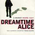 Cover Art for 9780747540458, Dreamtime Alice by Mandy Sayer
