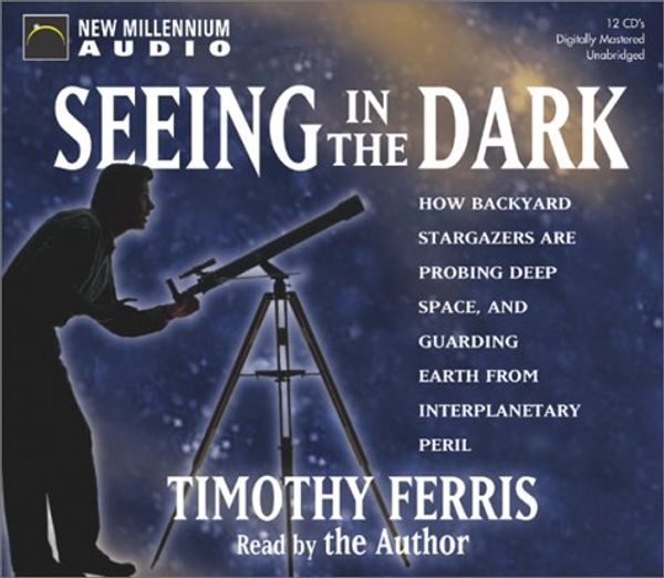 Cover Art for 9781590072769, Seeing in the Dark by Timothy Ferris