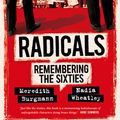 Cover Art for 9781742235899, Radicals: Remembering the Sixties by Meredith Burgmann, Nadia Wheatley