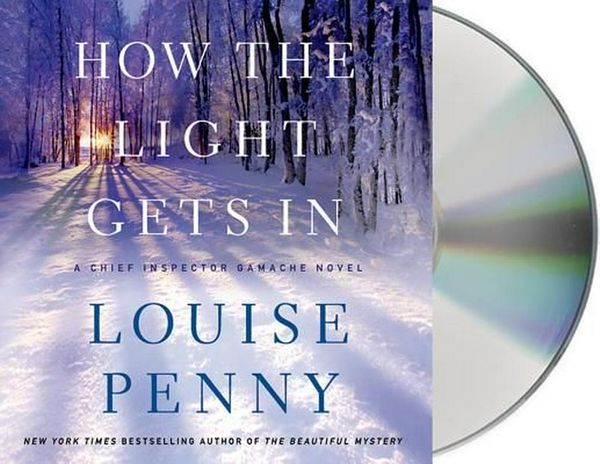 Cover Art for 9781427233011, How the Light Gets in: A Chief Inspector Gamache Novel by Louise Penny