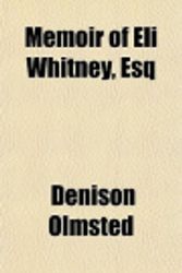 Cover Art for 9780217019729, Memoir of Eli Whitney, Esq by Denison Olmsted