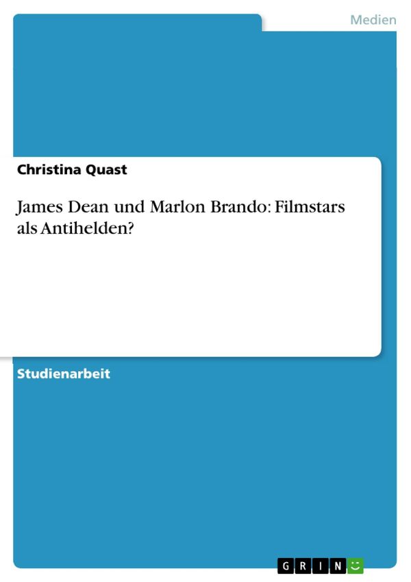 Cover Art for 9783638801324, James Dean und Marlon Brando: Filmstars als Antihelden? by Christina Quast