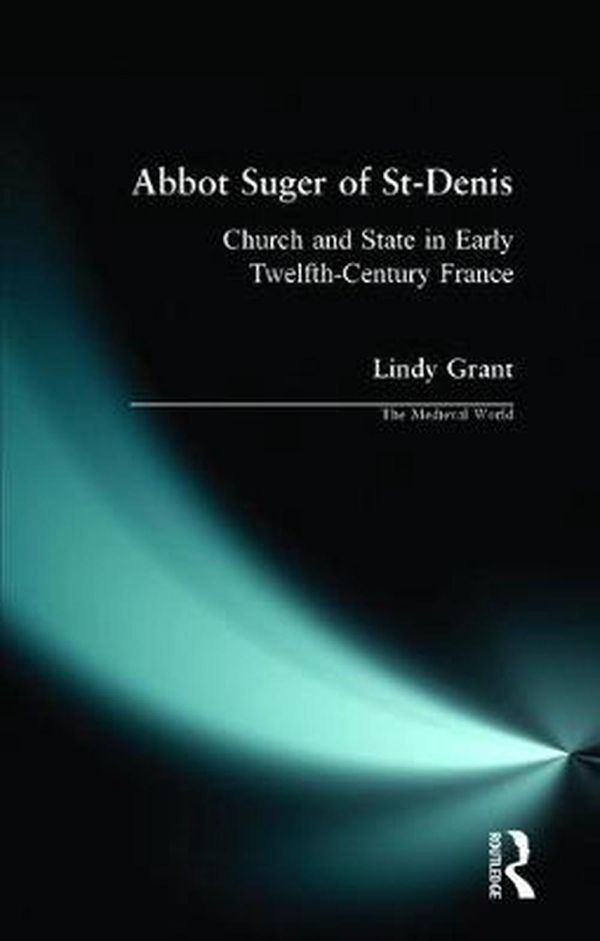 Cover Art for 9780582051508, Abbot Suger of St-.Denis by Lindy Grant