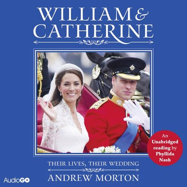 Cover Art for 9781408469644, William and Catherine: Their Lives, Their Wedding by Andrew Morton
