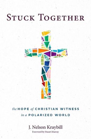 Cover Art for 9781513810645, Stuck Together: The Hope of Christian Witness in a Polarized World by Kraybill, J. Nelson