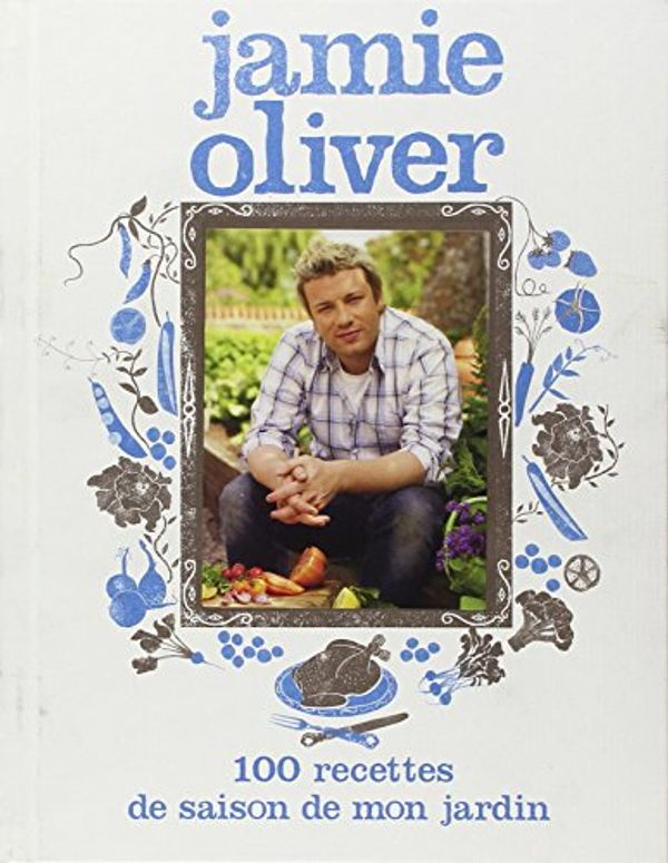 Cover Art for 9782012375956, JAMIE OLIVER 100 RECETTES DE SAISON DE MON JARDIN by Jamie Oliver