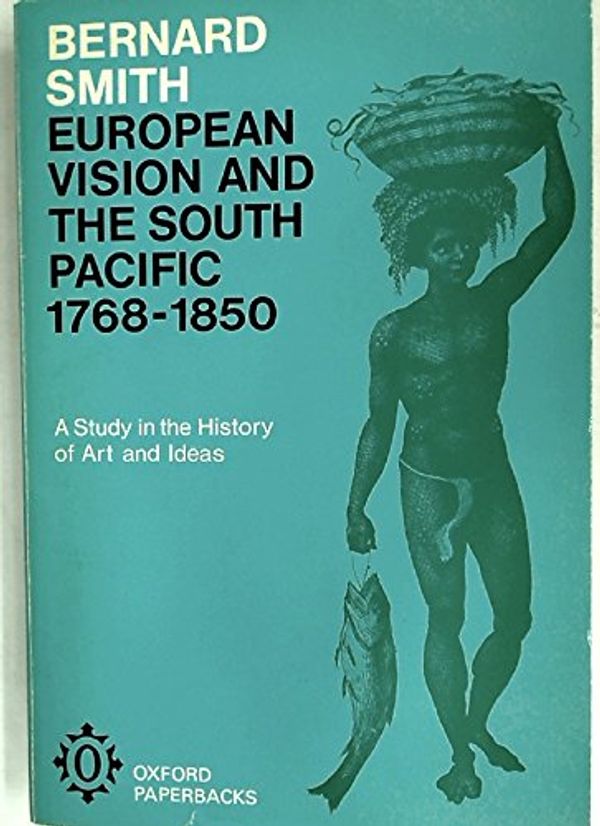 Cover Art for 9780198811626, European Vision and the South Pacific, 1768-1850 by Bernard Smith