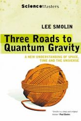 Cover Art for 9780753812617, Three Roads to Quantum Gravity: A New Understanding Of Space, Time And The Universe (Science Masters) by Lee Smolin