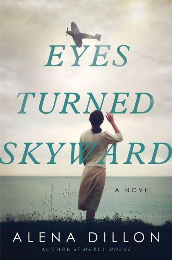 Cover Art for 9780063144767, Eyes Turned Skyward: A Novel by Alena Dillon