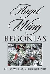 Cover Art for 9781524540074, Angel Wing Begonias by Williams-hooker, PhD Bucky