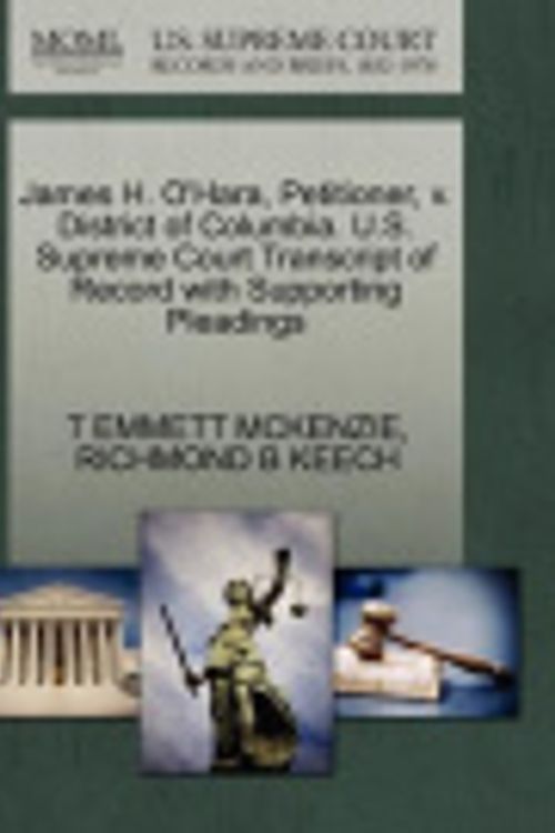 Cover Art for 9781270394693, James H. O'Hara, Petitioner, V. District of Columbia. U.S. Supreme Court Transcript of Record with Supporting Pleadings by MCKENZIE, T EMMETT, KEECH, RICHMOND B