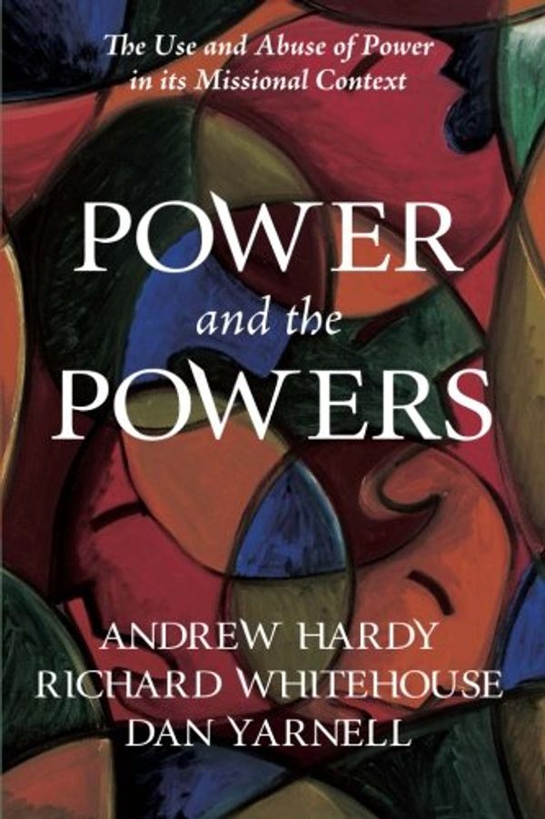 Cover Art for 9781625647795, Power and the Powers: The Use and Abuse of Power in its Missional Context by Andrew Hardy